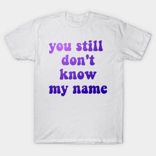 euphoria inspired - you still don't know my name T-Shirt